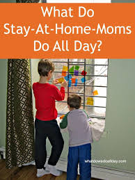 What Do Stay At Home Moms Do All Day Parenting Kids Parenting Activities For Kids