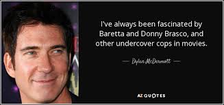When they send for you, you go in alive, you come out dead, and it's your best friend that does it. Dylan Mcdermott Quote I Ve Always Been Fascinated By Baretta And Donny Brasco And