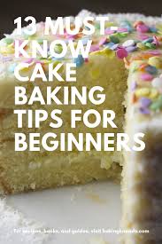 13 Must Know Cake Baking Tips For Beginners Beginner Baking Recipes Baking For Beginners No Bake Cake