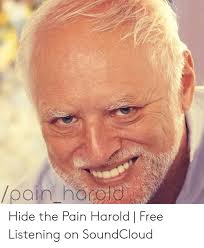 Hide The Pain Harold Free Listening On Soundcloud Hide The Pain Harold Meme On Me Me