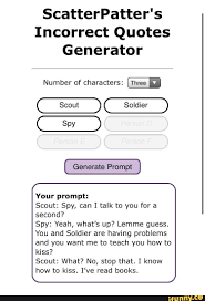 In versions earlier than matplotlib 2.0, ax.scatter is not necessary to plot text without markers. Scatterpatter S Incorrect Quotes Generator Number Of Characters Three Spy Generate Prompt Your Prompt Scout Spy Can I Talk To You For A Second Spy Yeah What S Up Lemme Guess You And Soldier