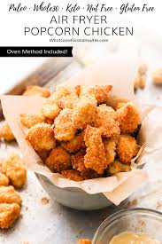 Air Fryer Keto Popcorn Chicken Paleo Whole30 Oven Method Included Recipe Popcorn Chicken Recipes Air Fryer Recipes