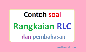 Check spelling or type a new query. Contoh Soal Rangkaian Rlc Dan Pembahasannya Soalfismat Com