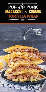 Pulled Pork Macaroni And Cheese Tortilla Wrap Hack In 2021 Macaroni And Cheese Pulled Pork Pork Wraps