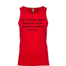 My Software Never Has Bugs It Just Develops Random Features My Software Never Has Bugs It Just Develops Random Features Men S Tank Tank Man Athletic Tank Tops Mens Tops
