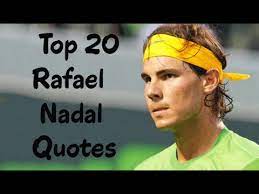 Discover 190 rafael nadal quotations: Top 20 Rafael Nadal Quotes The Spanish Professional Tennis Player Youtube