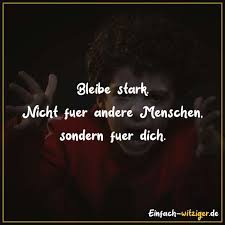 Bleibe Stark Nicht Fur Andere Menschen Sondern Fur Dich Einfach Witziger De