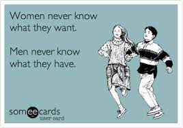 Ebook what men with asperger syndrome want to know about women, dating and relationships full. Women Never Know What They Want Men Never Know What They Have Funny Quotes Ecards Funny Bones Funny