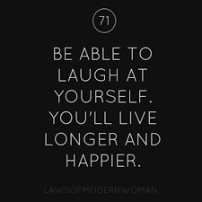 Laws Of The Modern Woman Laugh At Yourself Quotes Words Quotes Funny Quotes About Life