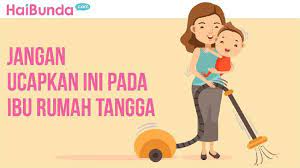 Juga menjaga kesehatan seluruh anggota keluarga, dan mengawasi jadwal imunisasi anak. I Please I Jangan Katakan Kalimat Ini Pada Ibu Rumah Tangga