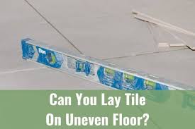 Check spelling or type a new query. Can You Lay Tile On Uneven Floor Ready To Diy
