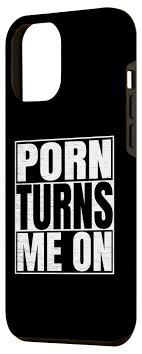 Amazon.com: iPhone 15 Pro Max Porn Turns Me On Funny Sarcastic Adult Humor  Case : Cell Phones & Accessories