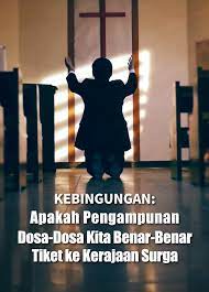 Kebingungan Apakah Pengampunan Dosa Dosa Kita Benar Benar Tiket Ke Kerajaan Surga True Repentance Forgiveness Repentance