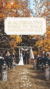 Sick Of The Same Old Wedding Songs Here S A List Of Songs We Compiled For Walking You Down The Ai Old Wedding Songs Wedding Aisle Songs Wedding Ceremony Songs