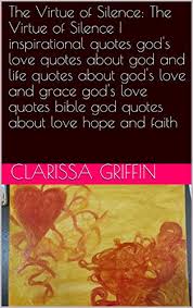 Love god and be protected in his everlasting healing, cleansing and divine protection. The Virtue Of Silence The Virtue Of Silence Inspirational Quotes God S Love Quotes About God