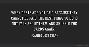 Top quotes by camilo jose cela: When Debts Are Not Paid Because They Cannot Be Paid The Best Thing To Do Is