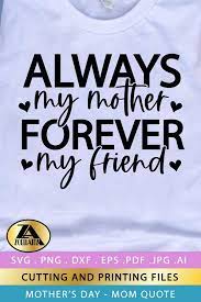 Download Clip Art Always My Mother Forever My Friend Svg Mom Svg Mother Svg Mother S Day Svg Files Cricut Silhouette Svg Png Jpg Dxf Eps Pdf Cdr Art Collectibles