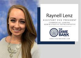 Please join us in congratulating Raynell K. Lenz who was appointed to the  position of Assistant Vice President Commercial Lending Administrative  Representative by The Dime Bank Board of Directors. Raynell Lenz joined