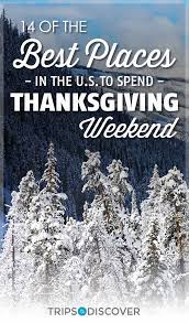 14 Spots Around The U S To Spend Thanksgiving Weekend Thanksgiving Vacation Thanksgiving Travel Thanksgiving Getaways