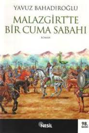 Malazgirt Te Bir Cuma Sabahi Yavuz Bahadiroglu Kitabinin Ozeti Konusu Tahlili Kitap Sinavi