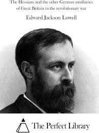 The Hessians and the other German auxiliaries of Great Britain in the  revolutionary war (Perfect Library): Lowell, Edward Jackson, The Perfect  Library: 9781522871941: Amazon.com: Books
