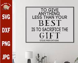 To Give Anything Less Than Your Best Is To Sacrifice The Gift Etsy