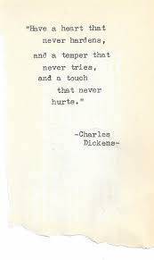 Have A Heart That Never Hardens Charles Dickens Words Quotes Quotes Inspirational Words