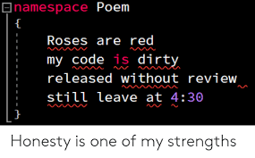 Roses are red violets are blue are old king of poem, here we have made roses are red violets are blue jokes that rhymes and have a funny or sweet endings. Enamespace Poem Roses Are Red My Code Is Dirty Released Without Review Still Leave At 430 Honesty Is One Of My Strengths Dirty Meme On Me Me