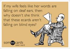 Jul 22, 2021 · by the power of the holy spirit, the lame walk, the blind see, the deaf hear, the dumb speak, and jesus is declared as king and risen lord! If My Wife Feels Like Her Words Are Falling On Deaf Ears Then Why Doesn T She Think That These Ecards Aren T Falling On Blind Eyes Family Ecard