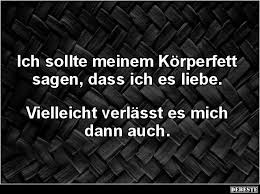 Ich Sollte Meinem Korperfett Sagen Dass Ich Es Liebe Spruche Liebeskummer Spruche Witzige Spruche