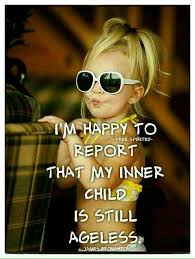 I M Happy To Report That My Inner Child Is Still Ageless James Broughton Birthday Quotes Happy Birthday Quotes Inner Child