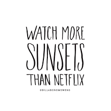 Black And White Nature Quotes Watch More Sunsets Than Netflix Quote Quoteoftheday Inspiration Summer Quotes Words Quotes
