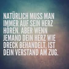Naturlich Muss Man Immer Auf Sein Herz Horen Aber Wenn Jemand Dein Herz Wie Dreck Behandelt Ist Dein Verstand Am Zug Wahre Spruche Weisheiten Spruche Zitate