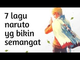 7 Lagu Naruto Yang Membangkitkan Semangat Youtube