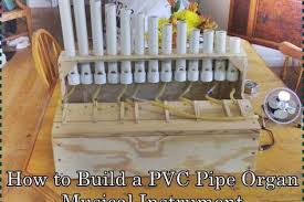 How To Build A Pvc Pipe Organ Musical Instrument