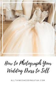 How To Photograph Your Wedding Dress To Sell Sell Your Wedding Dress Wedding Dresses Sell Wedding Dress