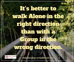 She finished ￼ ……than everyone else. It S Better To Walk Alone In The Right Direction Daily Thought With Meaning Image Best Daily Thoughts With Meanings