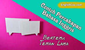 Contoh Percakapan Bahasa Inggris Bertemu Teman Lama Meeting Old Friends Englishcoo