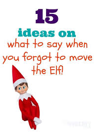 Did You Forget To Move The Elf You Re Scrambling For Something Witty To Say To The Kids That Are Starting To Question Elf On The Shelf The Elf Elf On The