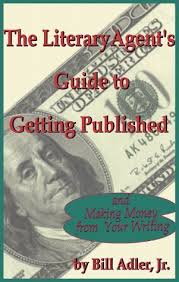 The Literary Agent's Guide to Getting Published And Making Money from Your  Writing by Bill Adler Jr.
