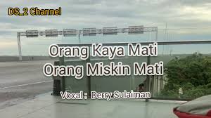 Salah satu lagu ramadhan yang sangat nikmat untuk didengarkan adalah lagu orang kaya mati orang miskin mati yang sebenarnya berjudul dunia hanya sementara. Orang Kaya Mati Orang Miskin Mati Youtube