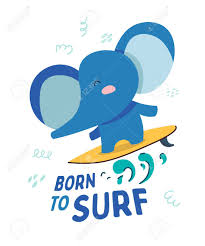 The images above represents how your finished drawing is going to look and the steps involved. Cute Elephant Rides On The Surf Text Born To Surf Animal Kingdom Royalty Free Cliparts Vectors And Stock Illustration Image 123425449