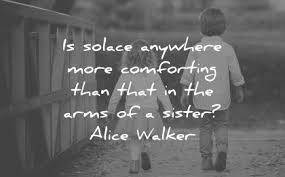 A sister is someone who loves you from the heart. 110 Sister Quotes That Will Make You Feel Grateful