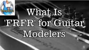 Frfr is an abbreviation for for real for real. What Is Frfr For Guitar Modelers Youtube