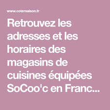 Socoo C Adresses Et Horaires Des Magasins De Cuisines Equipees En France Magasin Cuisine Cuisine Equipee Cuisine