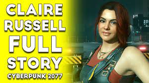 The Story of Claire Russell - Cyberpunk 2077 Claire Full Movie/All  Cutscenes - YouTube