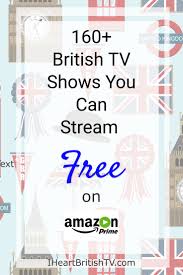 160 British Tv Shows You Can Stream For Free With An Amazon Prime Membership Britishtv Britcoms Amazon Prime Tv Shows Amazon Prime Shows Amazon Prime Movies