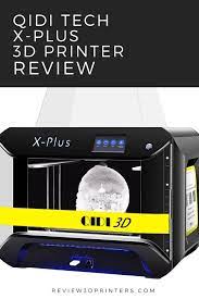 Qidi Tech X Plus 3d Printer Review 3d Printer Reviews 3d Printer Printer