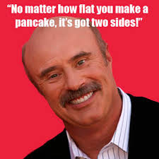 Mcgraw was guided through the doctoral program by frank lawlis, who later became the primary contributing psychologist for the dr. Dr Phil Funny Quotes Quotesgram
