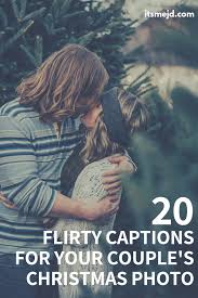 20 Flirty Captions For Your Couple S Christmas Picture Flirty Captions Christmas Captions Instagram Christmas Couple Photos